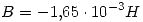 <tex>B=-1.65\cdot 10^{-3} H</tex>