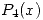 <tex>P_4(x)</tex>