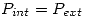 <tex>P_{int}=P_{ext}</tex>