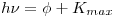 <tex>h \nu = \phi + K_{max}</tex>