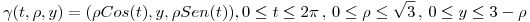 <tex>\gamma (t,\rho,y) = (\rho Cos(t), y , \rho Sen(t)), 0 \leq t \leq 2\pi \, , \, 0 \leq \rho \leq \sqrt{3} \, , \, 0 \leq y \leq 3 - \rho </tex>