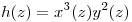 <tex>h(z)=x^3(z)y^2(z)</tex>