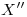 <tex>X''</tex> <tex>X''</tex>