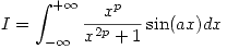 <tex> I = \int_{-\infty}^{+\infty} \frac{x^p}{x^{2p} + 1} \sin(ax) dx</tex>