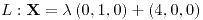 <tex>L:\mathbf{X}=\lambda\left(0,1,0\right)+\left(4,0,0\right)</tex>