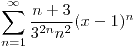 <tex> \sum_{n=1}^\infty \frac{n+3}{3^{2n}n^2} (x-1)^n</tex>