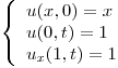 <tex> \left\{ \begin{array}{ll}u(x,0) = x\\u(0,t) = 1\\u_x (1,t) = 1\\\end{array} \right. </tex>