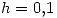 <tex>h=0.1</tex>