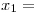 <tex>x_1 =</tex>