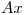<tex>Ax</tex>