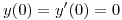 <tex>y(0)=y'(0)=0</tex>