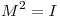 <tex> M^2 = I </tex>