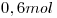 <tex>0,6mol</tex>