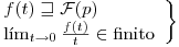 <tex> \left. \begin{array}{ll} f(t) \sqsupseteq \mathcal{F}(p) \\ \lim_{t\to 0} \frac{f(t)}{t} \in \mbox{finito}\end{array} \right\} </tex>