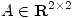 <tex>A \in \mathbf R^{2 \times 2}</tex>