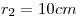 <tex>r_2=10cm</tex>