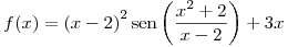<tex> f(x)={(x-2)}^2\sen\left(\frac{x^2+2}{x-2}\right)+3x</tex>