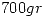 <tex>700 gr</tex>