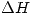 <tex>\Delta H</tex> <tex>\Delta H</tex>