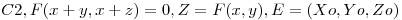 <tex>C2, F(x+y,x+z)=0, Z=F(x,y), E=(Xo,Yo,Zo)</tex>