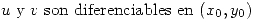 <tex> u\mbox{ y }v\mbox{ son diferenciables en }(x_0,y_0)</tex>