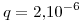 <tex>q = 2.10^{-6}</tex>