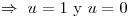 <tex>\Rightarrow \ u=1\mbox{ y } u=0</tex>