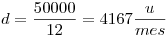 <tex>d = \frac{50000}{12} = 4167 \frac{u}{mes}</tex>