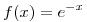 <tex>f(x) = e^{-x} </tex> <tex>f(x) = e^{-x} </tex>
