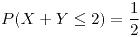 <tex>P(X+Y\leq2)=\frac{1}{2}</tex>