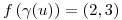 <tex>f\left( \gamma(u) \right)=(2,3)</tex>