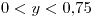 <tex>0<y<0.75</tex>