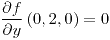 <tex>\frac{\partial f}{\partial y}\left(0,2,0\right)=0</tex>