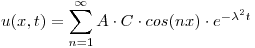 <tex>u(x,t) = \sum_{n=1}^{\infty} A \cdot C \cdot cos(nx) \cdot e^{-\lambda^2 t} </tex>