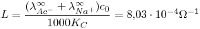 <tex>L=\frac{ ( \lambda_{Ac^-}^\infty+\lambda_{Na^+}^\infty ) c_0}{1000 K_C}=8.03\cdot 10^{-4}\Omega^{-1}</tex>