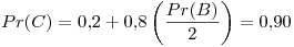 <tex> Pr(C) = 0.2 + 0.8\left( \frac{Pr(B)}{2} \right) =  0.90 </tex>