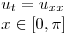 <tex> \left. \begin{array}{ll} u_{t} = u_{xx} \\ x \in [0,\pi] \end{array} \right.</tex>
