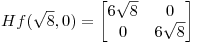 <tex>Hf(\sqrt{8},0)=\begin{bmatrix}{6\sqrt{8}}&{0}\\{0}&{6\sqrt{8}}\end{bmatrix}</tex>