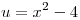 <tex>u = x^2  - 4</tex>