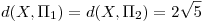 <tex>d(X,\Pi_1)=d(X,\Pi_2)=2\sqrt{5}</tex>