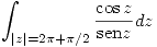 <tex> \int_{|z|=2\pi+\pi/2} \frac{\cos{z}}{\mathrm{sen}z}dz </tex>