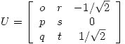 <tex>U = \left[ \begin{array}{ccc}  o & r & -1/\sqrt 2 \\ p & s & 0 \\q & t & 1/\sqrt 2 \end{array} \right]</tex>