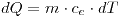 <tex> dQ = m \cdot c_e \cdot dT </tex>