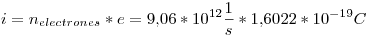 <tex>i = n_{electrones} * e = 9.06*10^{12}\frac{1}{s}*1.6022*10^{-19}C</tex>