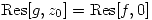 <tex>\mathrm{Res}[g,z_0]=\mathrm{Res}[f,0]</tex>