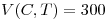 <tex>V(C,T) = 300</tex>