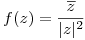 <tex>f(z) = \frac{\overline{z}}{|z|^2}</tex>