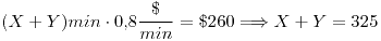 <tex>(X+Y)min \cdot 0.8 \frac{\$}{min}=\$ 260 \Longrightarrow X+Y=325</tex>
