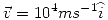 <tex>\vec v=10^4 ms^{-1} \widehat{i}</tex>