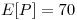 <tex>E[P] = 70</tex>